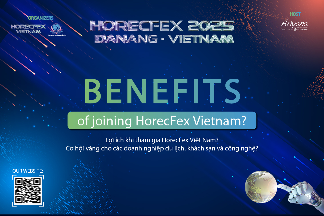 Lợi ích khi tham gia HorecFex Việt Nam? Cơ hội vàng cho các doanh nghiệp du lịch, khách sạn và công nghệ?